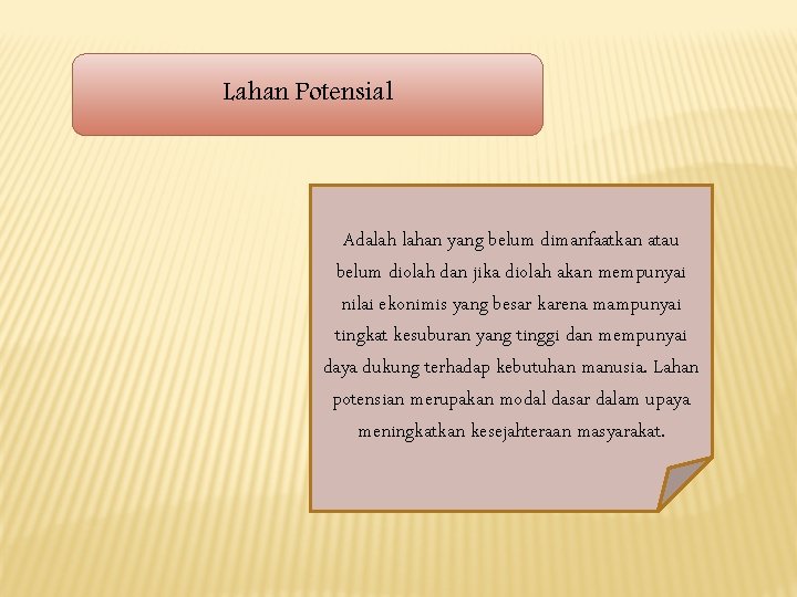 Lahan Potensial Adalah lahan yang belum dimanfaatkan atau belum diolah dan jika diolah akan