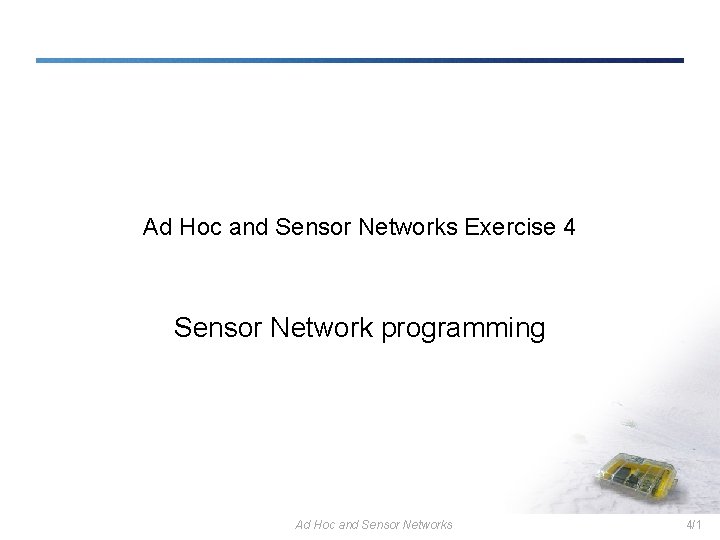 Ad Hoc and Sensor Networks Exercise 4 Sensor Network programming Ad Hoc and Sensor