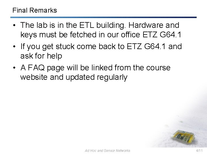 Final Remarks • The lab is in the ETL building. Hardware and keys must