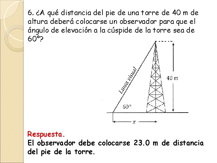 6. ¿A qué distancia del pie de una torre de 40 m de altura