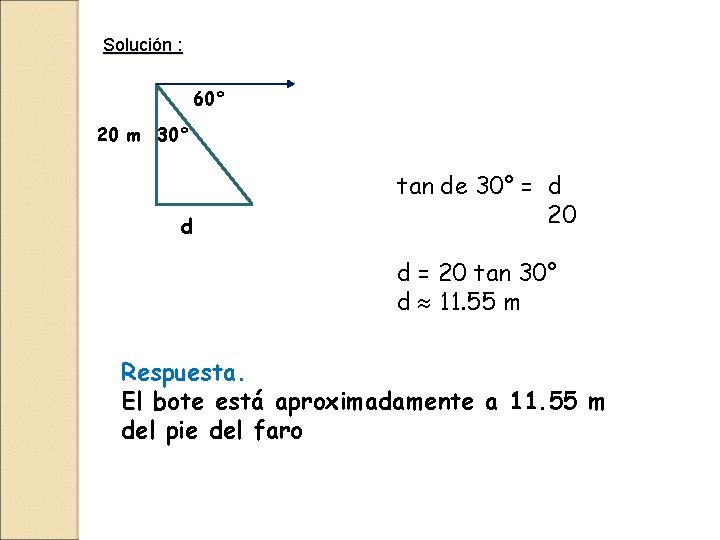 Solución : 60° 20 m 30° d tan de 30° = d 20 d