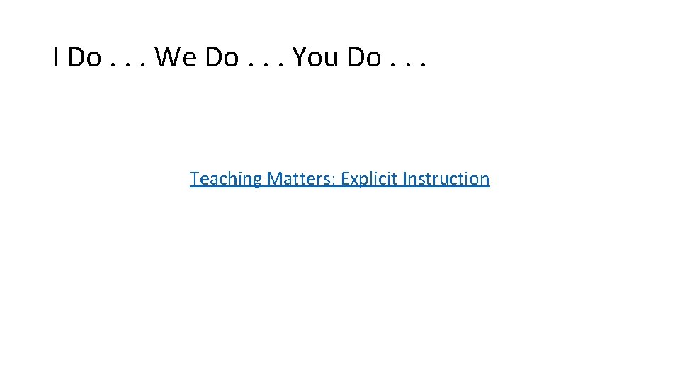 I Do. . . We Do. . . You Do. . . Teaching Matters: