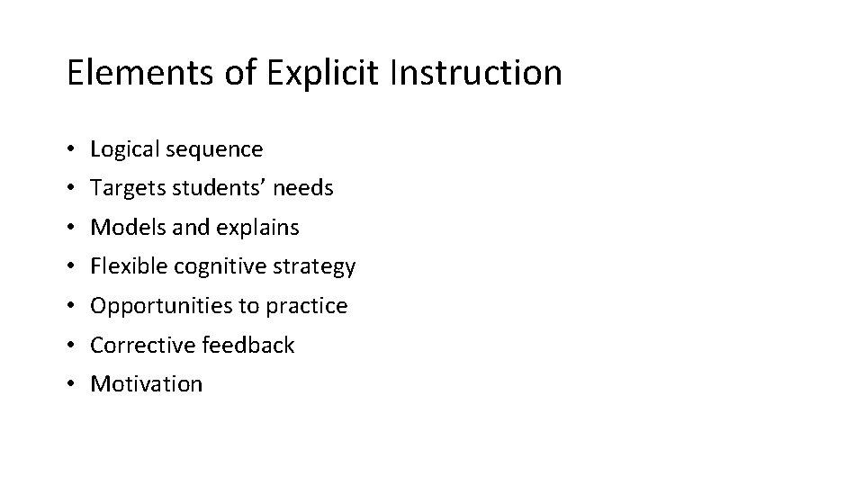 Elements of Explicit Instruction • Logical sequence • Targets students’ needs • Models and