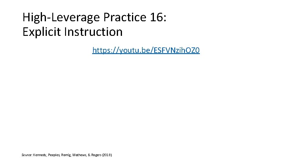High-Leverage Practice 16: Explicit Instruction https: //youtu. be/ESFVNzih. OZ 0 Source: Kennedy, Peeples, Romig,