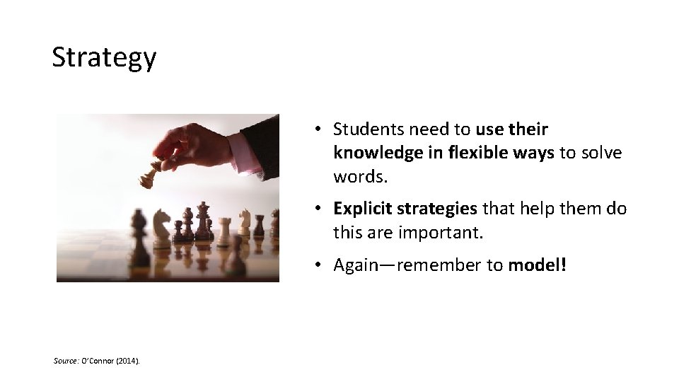 Strategy • Students need to use their knowledge in flexible ways to solve words.