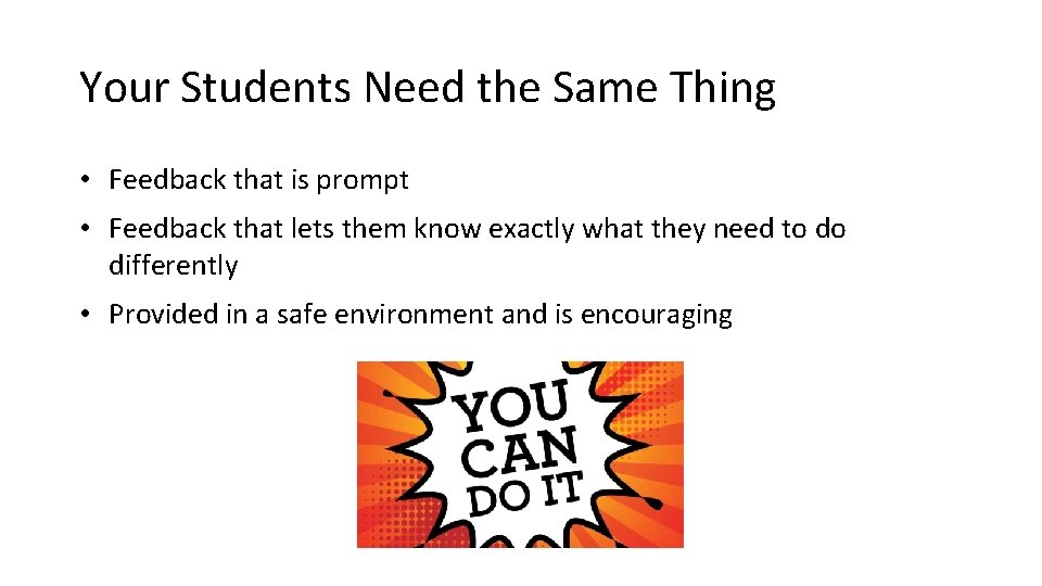 Your Students Need the Same Thing • Feedback that is prompt • Feedback that