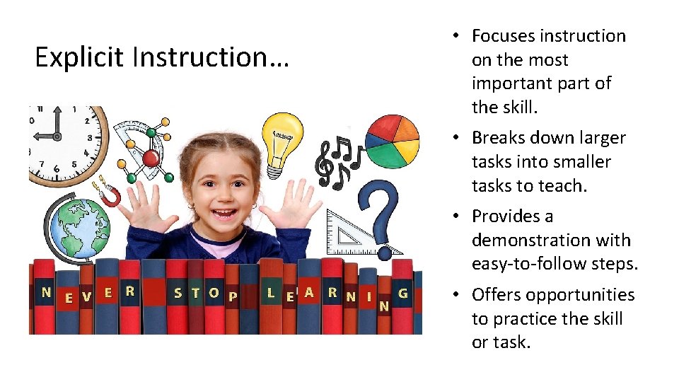 Explicit Instruction… • Focuses instruction on the most important part of the skill. •