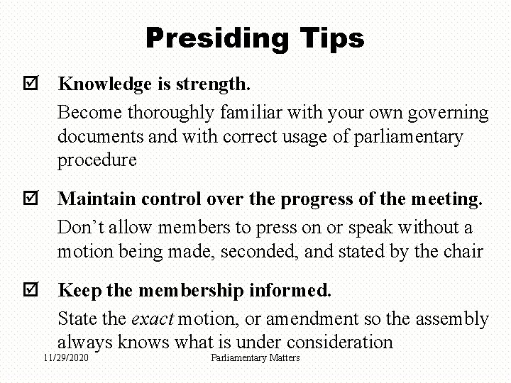 Presiding Tips þ Knowledge is strength. Become thoroughly familiar with your own governing documents