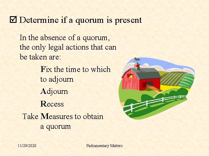 þ Determine if a quorum is present In the absence of a quorum, the