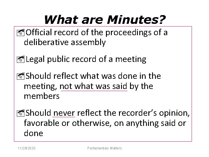 What are Minutes? Official record of the proceedings of a deliberative assembly Legal public