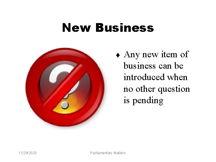 New Business t 11/29/2020 Any new item of business can be introduced when no