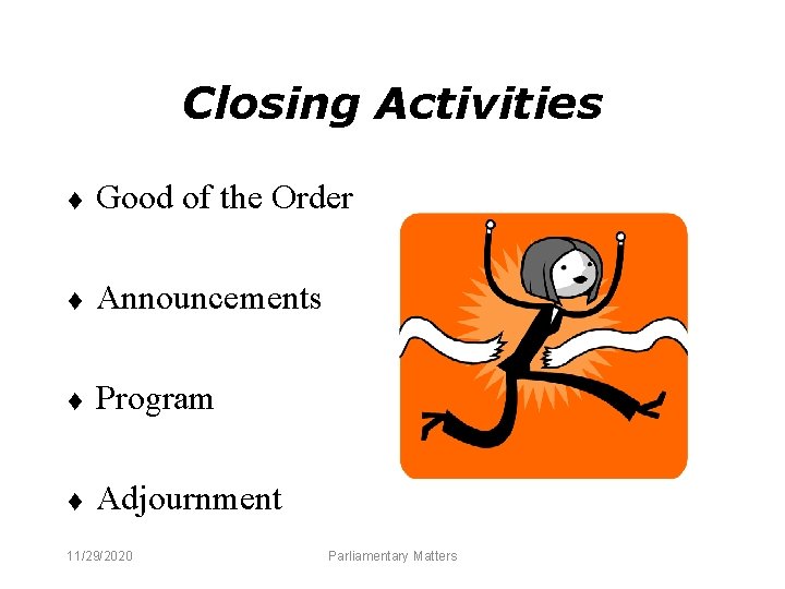 Closing Activities t Good of the Order t Announcements t Program t Adjournment 11/29/2020 Closing Activities t Good of the Order t Announcements t Program t Adjournment 11/29/2020