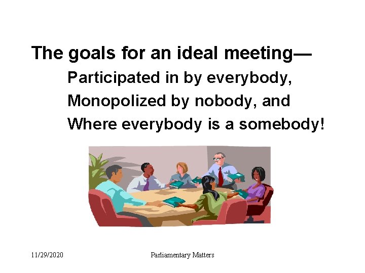 The goals for an ideal meeting— Participated in by everybody, Monopolized by nobody, and