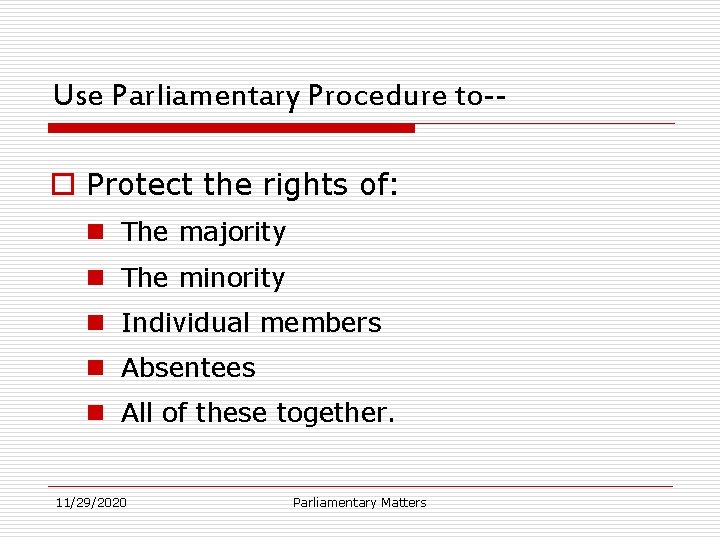 Use Parliamentary Procedure to-o Protect the rights of: n The majority n The minority