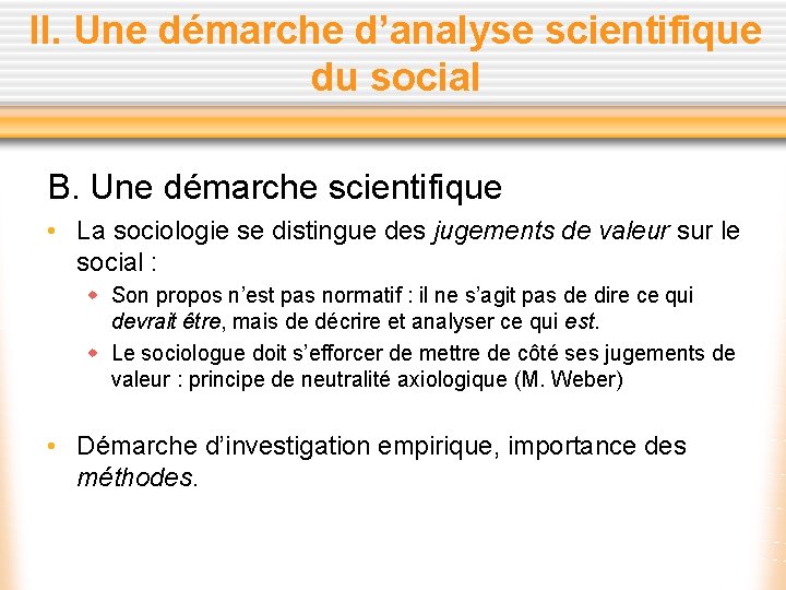 II. Une démarche d’analyse scientifique du social B. Une démarche scientifique • La sociologie