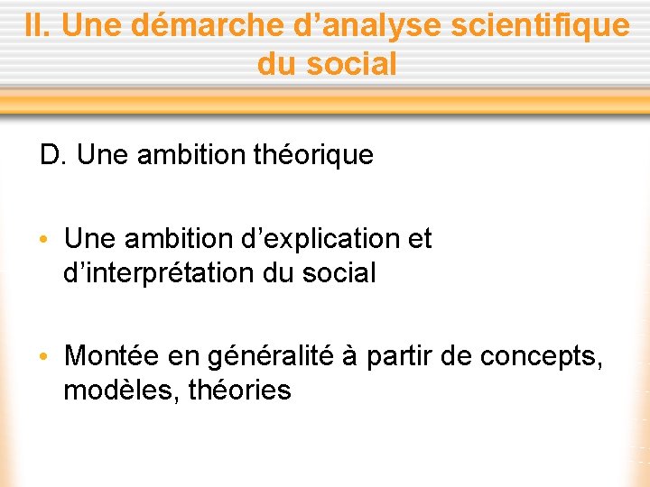 II. Une démarche d’analyse scientifique du social D. Une ambition théorique • Une ambition