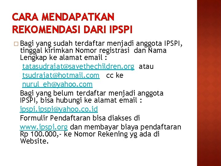 CARA MENDAPATKAN REKOMENDASI DARI IPSPI � Bagi yang sudah terdaftar menjadi anggota IPSPI, tinggal