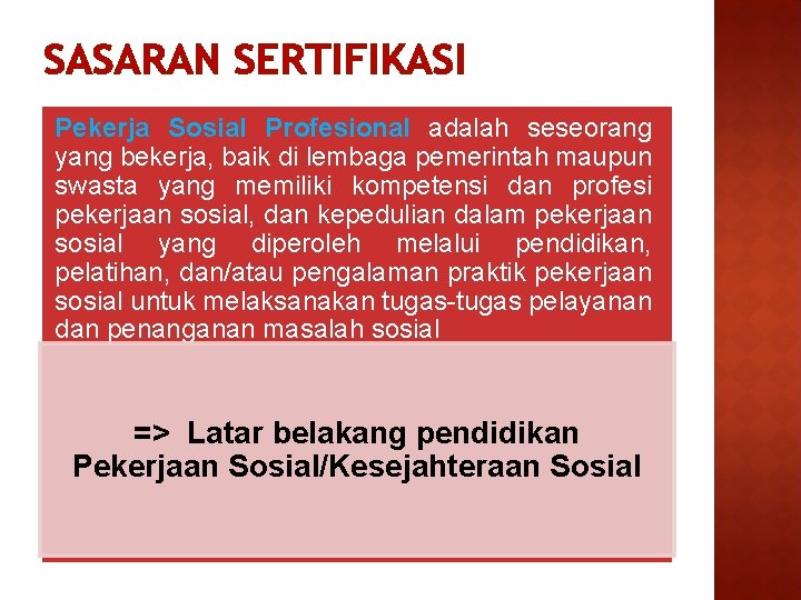 SASARAN SERTIFIKASI Pekerja Sosial Profesional adalah seseorang yang bekerja, baik di lembaga pemerintah maupun