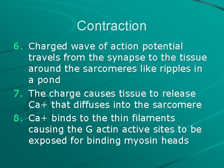 Contraction 6. Charged wave of action potential travels from the synapse to the tissue Contraction 6. Charged wave of action potential travels from the synapse to the tissue