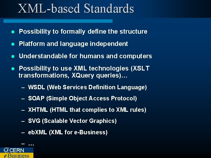 XML-based Standards l Possibility to formally define the structure l Platform and language independent