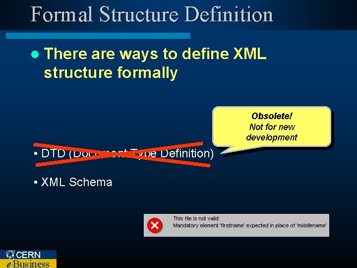 Formal Structure Definition l There are ways to define XML structure formally Obsolete! Not