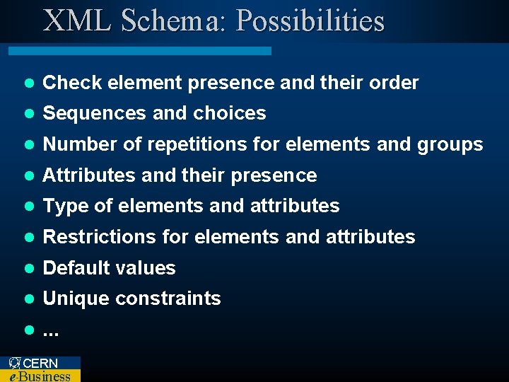 XML Schema: Possibilities l Check element presence and their order l Sequences and choices