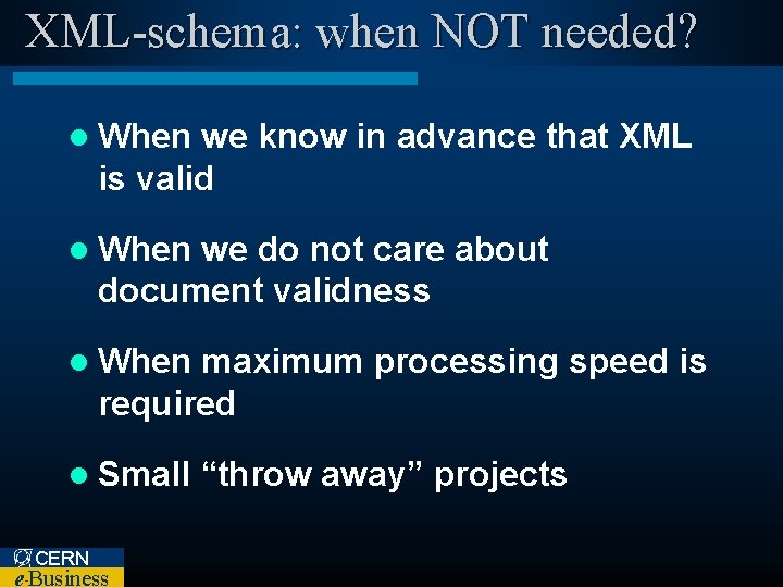 XML-schema: when NOT needed? l When we know in advance that XML is valid