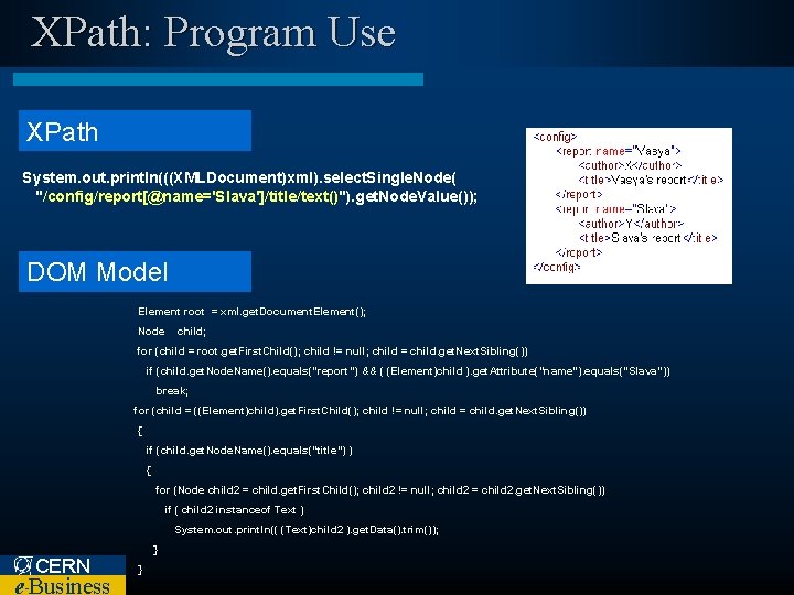 XPath: Program Use XPath System. out. println(((XMLDocument)xml). select. Single. Node( "/config/report[@name='Slava']/title/text()"). get. Node. Value());