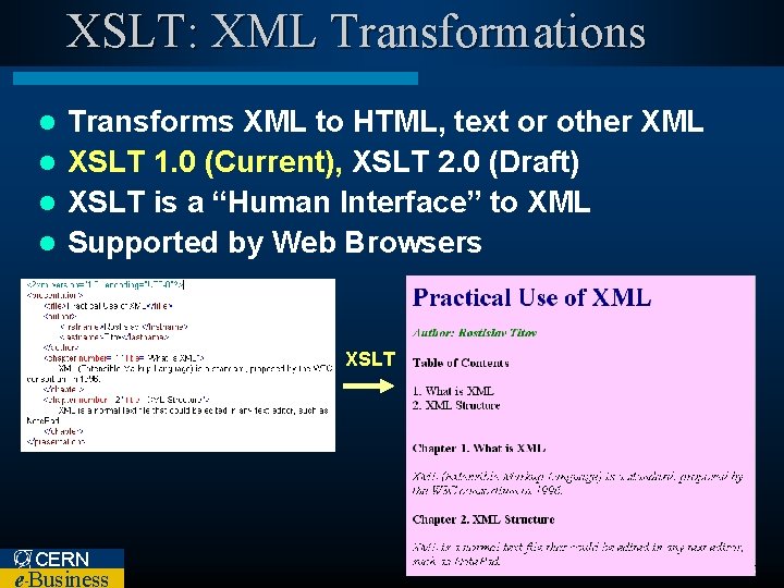 XSLT: XML Transformations Transforms XML to HTML, text or other XML l XSLT 1.