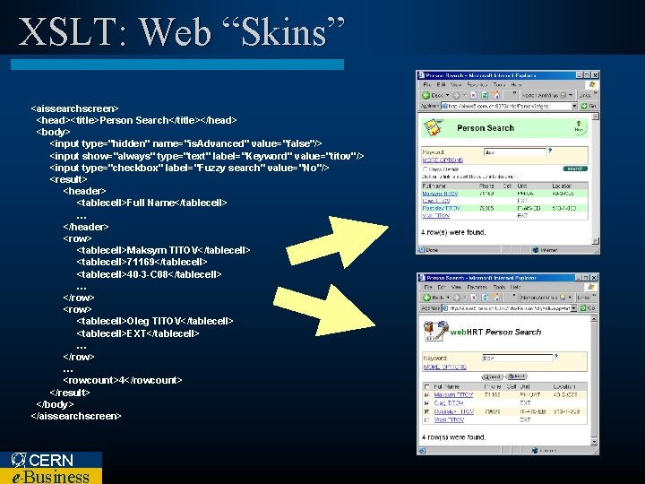 XSLT: Web “Skins” <aissearchscreen> <head><title>Person Search</title></head> <body> <input type="hidden" name="is. Advanced" value="false"/> <input show="always"