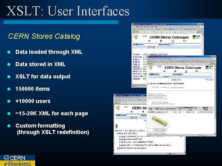 XSLT: User Interfaces CERN Stores Catalog l Data loaded through XML l Data stored