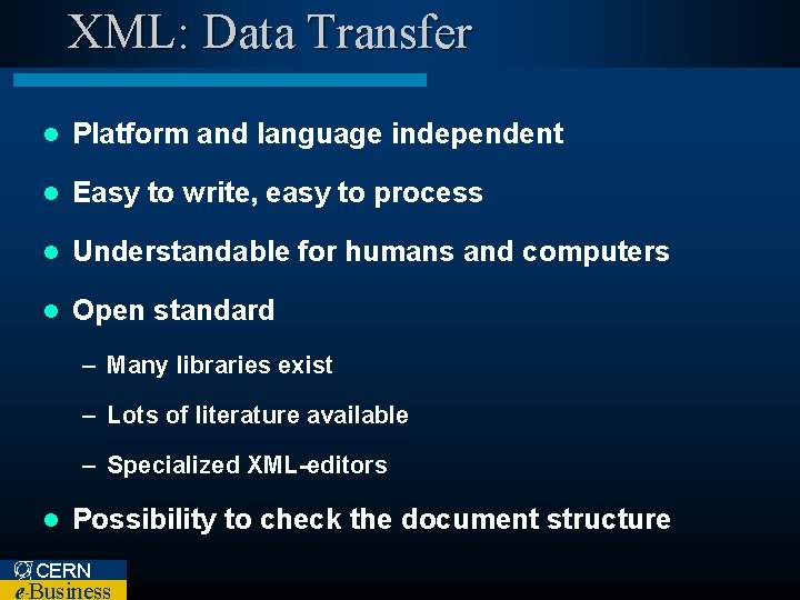 XML: Data Transfer l Platform and language independent l Easy to write, easy to