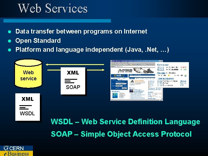Web Services Data transfer between programs on Internet l Open Standard l Platform and