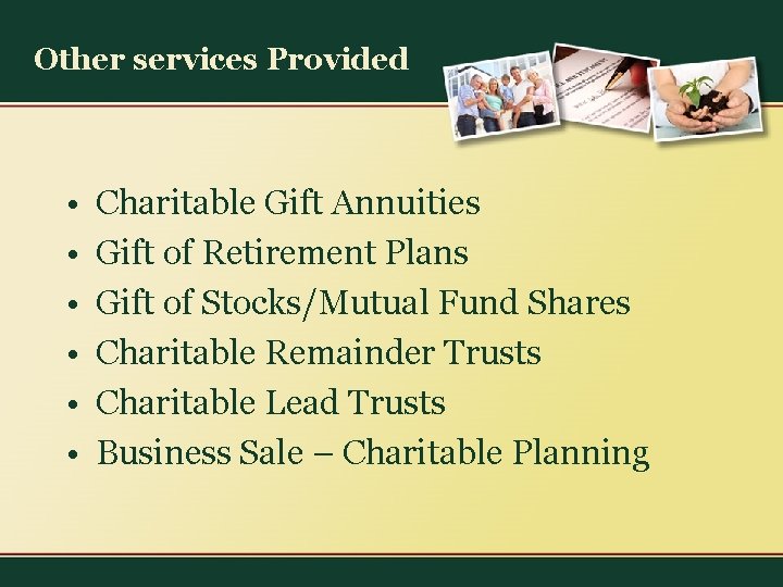 Other services Provided • • • Charitable Gift Annuities Gift of Retirement Plans Gift