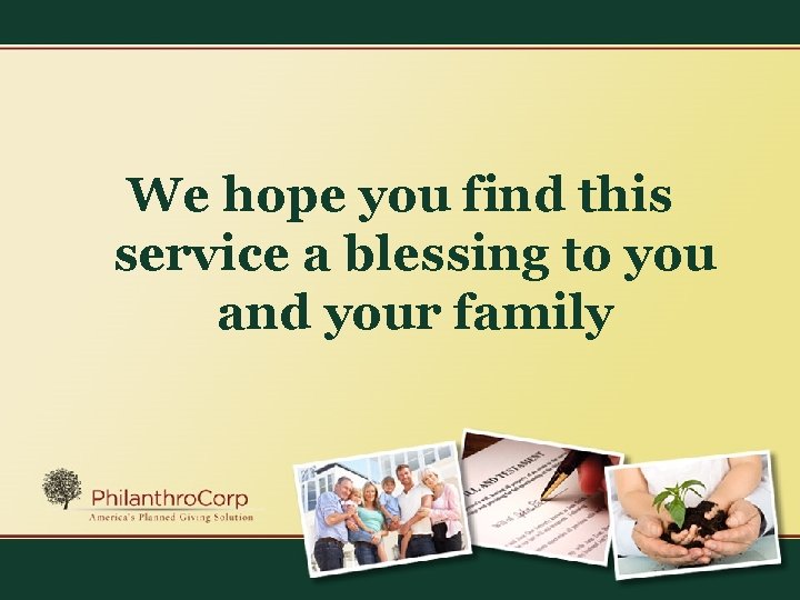 We hope you find this service a blessing to you and your family 