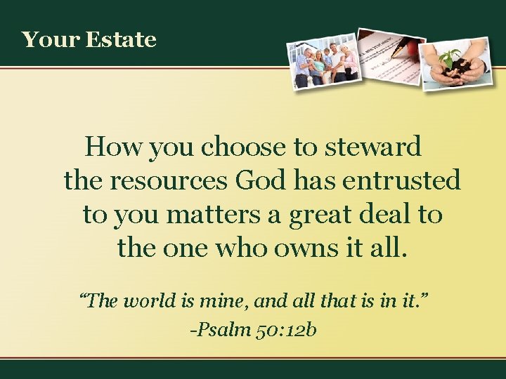 Your Estate How you choose to steward the resources God has entrusted to you