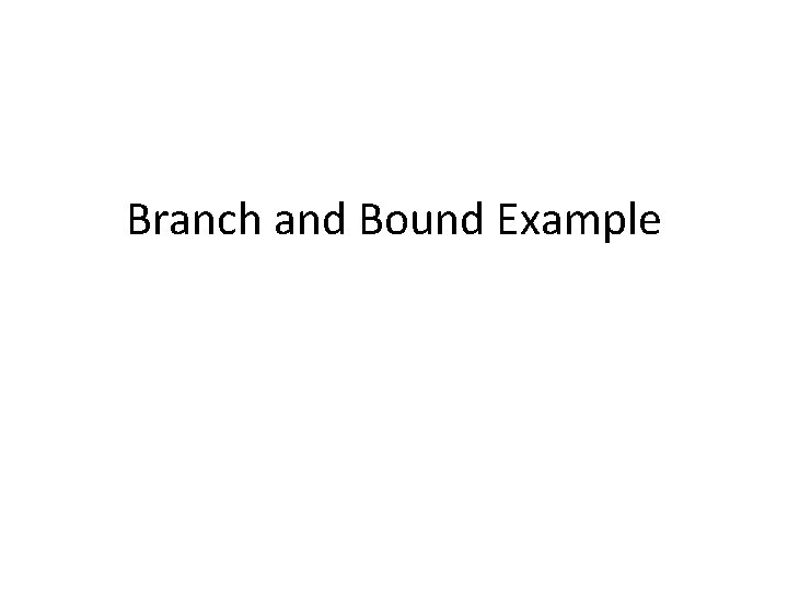 Branch and Bound Example 