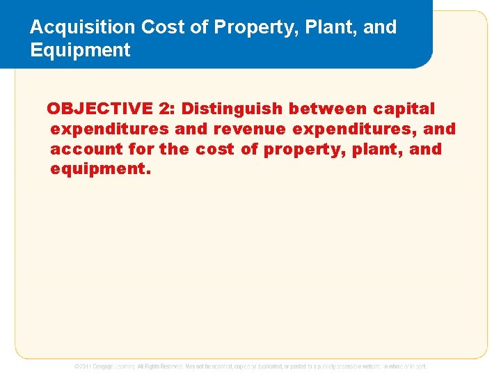 Acquisition Cost of Property, Plant, and Equipment OBJECTIVE 2: Distinguish between capital expenditures and