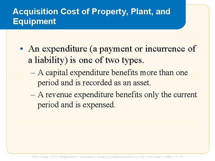 Acquisition Cost of Property, Plant, and Equipment • An expenditure (a payment or incurrence