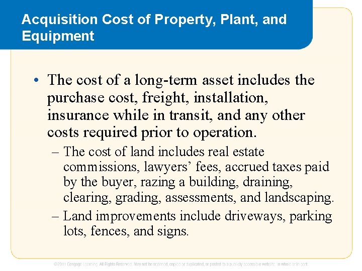 Acquisition Cost of Property, Plant, and Equipment • The cost of a long-term asset