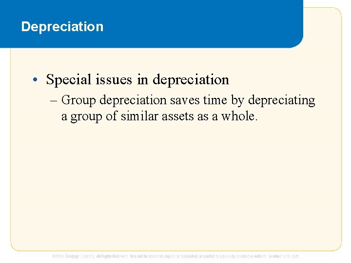 Depreciation • Special issues in depreciation – Group depreciation saves time by depreciating a