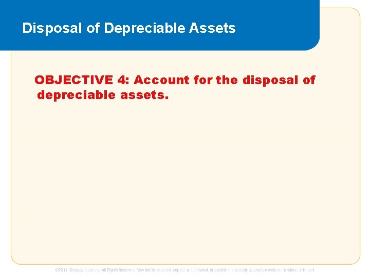 Disposal of Depreciable Assets OBJECTIVE 4: Account for the disposal of depreciable assets. 