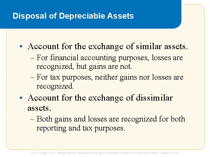 Disposal of Depreciable Assets • Account for the exchange of similar assets. – For