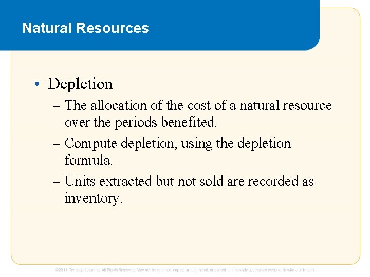 Natural Resources • Depletion – The allocation of the cost of a natural resource