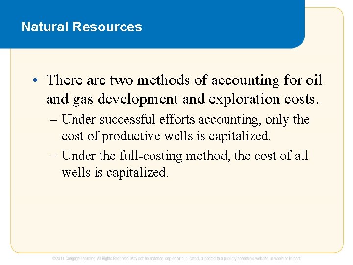 Natural Resources • There are two methods of accounting for oil and gas development