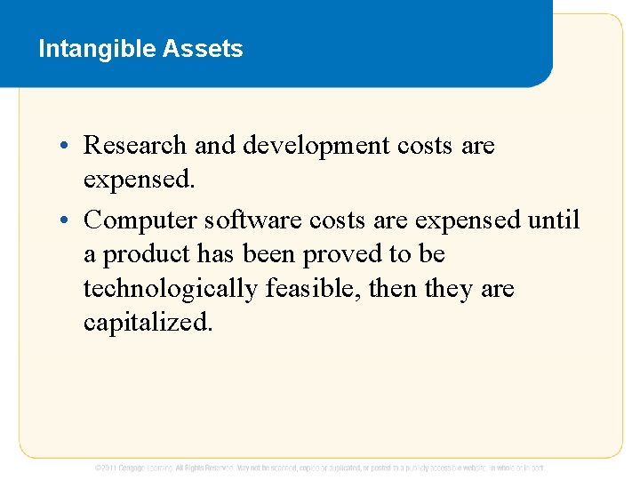 Intangible Assets • Research and development costs are expensed. • Computer software costs are