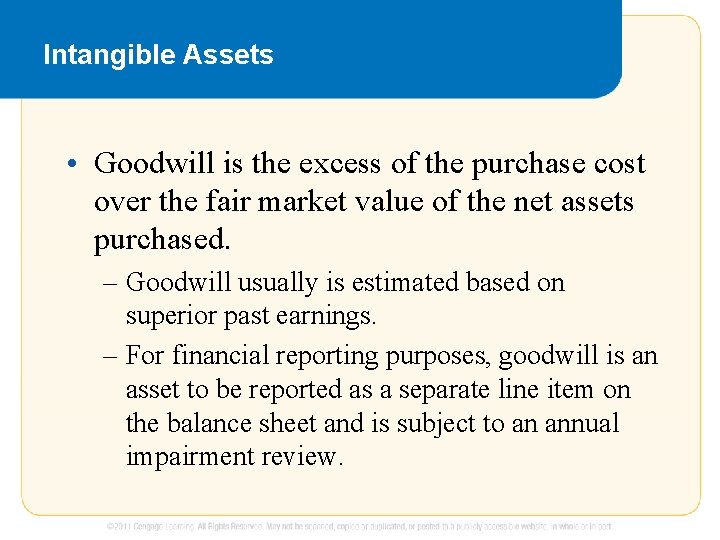 Intangible Assets • Goodwill is the excess of the purchase cost over the fair