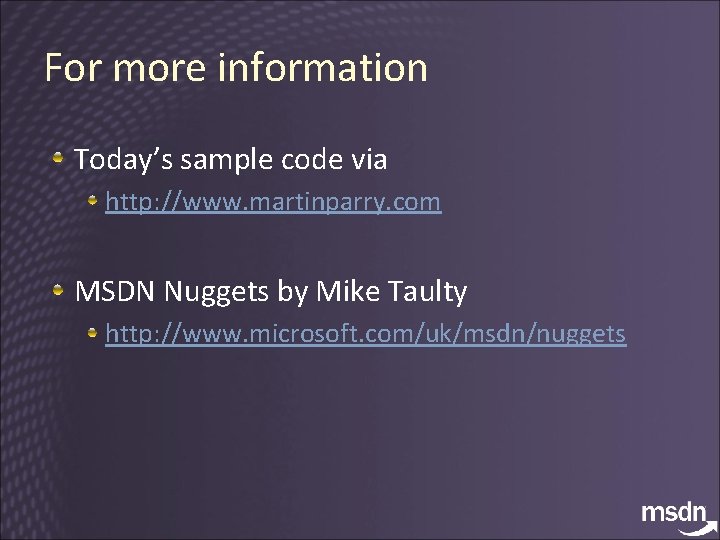 For more information Today’s sample code via http: //www. martinparry. com MSDN Nuggets by