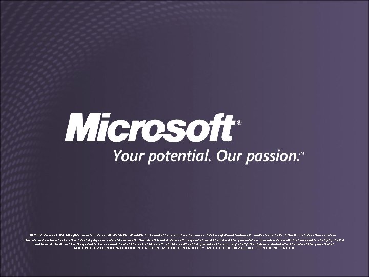 © 2007 Microsoft Ltd. All rights reserved. Microsoft, Windows Vista and other product names