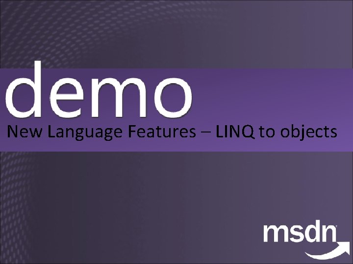 New Language Features – LINQ to objects 